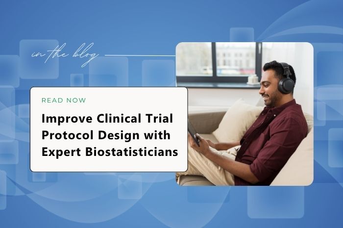 Improve clinical trial protocol design by including Biostatisticians early